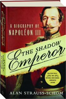 THE SHADOW EMPEROR: A Biography of Napoleon III