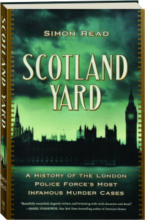 SCOTLAND YARD: A History of the London Police Force's Most Infamous Murder Cases