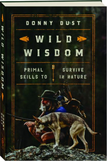 WILD WISDOM: Primal Skills to Survive in Nature