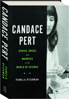 CANDACE PERT: Genius, Greed, and Madness in the World of Science