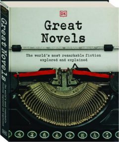 GREAT NOVELS: The World's Most Remarkable Fiction Explored and Explained