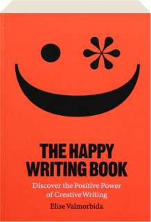 THE HAPPY WRITING BOOK: Discover the Positive Power of Creative Writing