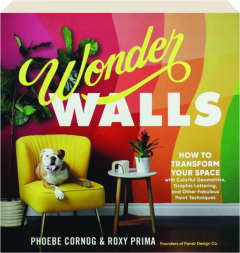 WONDER WALLS: How to Transform Your Space with Colorful Geometrics, Graphic Lettering, and Other Fabulous Paint Techniques