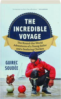 THE INCREDIBLE VOYAGE: The Round-the-World Adventures of a Young Sailor and a Seafaring Chicken