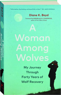 A WOMAN AMONG WOLVES: My Journey Through Forty Years of Wolf Recovery