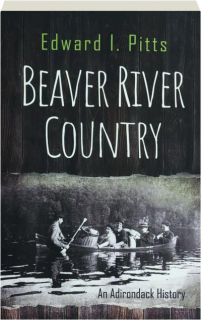 BEAVER RIVER COUNTRY: An Adirondack History