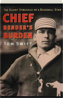 CHIEF BENDER'S BURDEN: The Silent Struggle of a Baseball Star