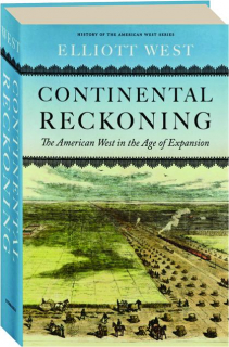 CONTINENTAL RECKONING: The American West in the Age of Expansion