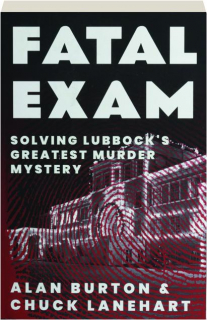 FATAL EXAM: Solving Lubbock's Greatest Murder Mystery