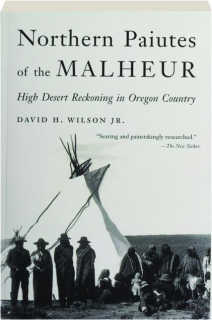 NORTHERN PAIUTES OF THE MALHEUR: High Desert Reckoning in Oregon Country