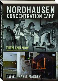 NORDHAUSEN CONCENTRATION CAMP: Then and Now