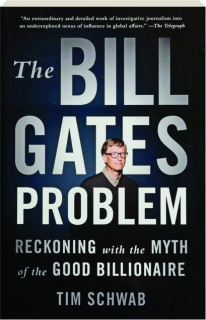 THE BILL GATES PROBLEM: Reckoning with the Myth of the Good Billionaire