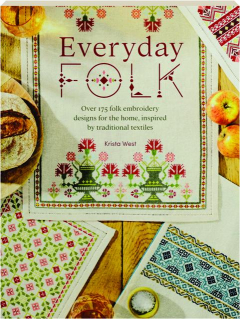 EVERYDAY FOLK: Over 175 Folk Embroidery Designs for the Home, Inspired by Traditional Textiles