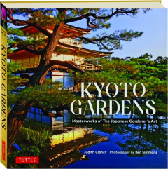 KYOTO GARDENS: Masterworks of the Japanese Gardener's Art