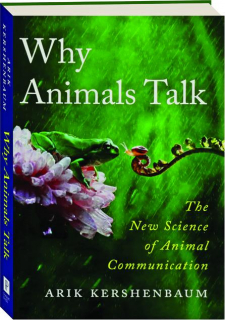 WHY ANIMALS TALK: The New Science of Animal Communication