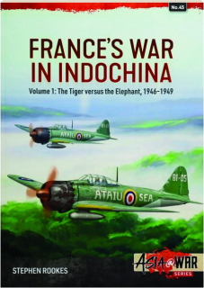 FRANCE'S WAR IN INDOCHINA, VOLUME 1: The Tiger Versus the Elephant, 1946-1949