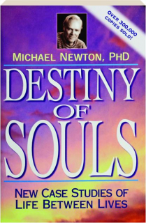 DESTINY OF SOULS: New Case Studies of Life Between Lives