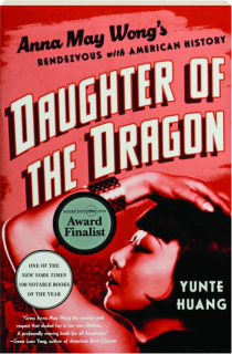 DAUGHTER OF THE DRAGON: Anna May Wong's Rendezvous with American History