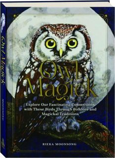 OWL MAGICK: Explore Our Fascinating Connections with These Birds Through Folklore and Magickal Traditions