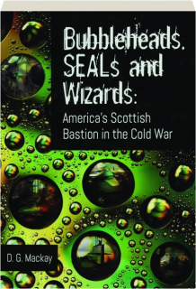 BUBBLEHEADS, SEALS AND WIZARDS: America's Scottish Bastion in the Cold War