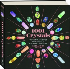 1001 CRYSTALS: The Complete Book of Crystals for Every Purpose