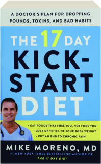 THE 17 DAY KICKSTART DIET: A Doctor's Plan for Dropping Pounds, Toxins, and Bad Habits