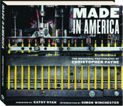 MADE IN AMERICA: The Industrial Photography of Christopher Payne