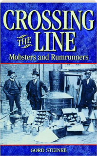 CROSSING THE LINE: Mobsters and Rumrunners