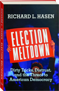 ELECTION MELTDOWN: Dirty Tricks, Distrust, and the Threat to American Democracy