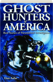 GHOST HUNTERS OF AMERICA: Real Stories of Paranormal Investigators