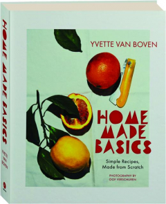 HOME MADE BASICS: Simple Recipes, Made from Scratch