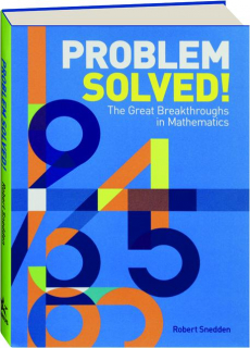 PROBLEM SOLVED! The Great Breakthroughs in Mathematics