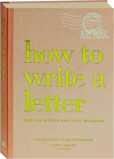 HOW TO WRITE A LETTER: Find the Words for Every Occasion