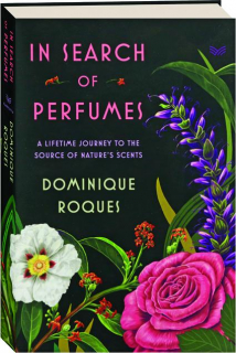 IN SEARCH OF PERFUMES: A Lifetime Journey to the Source of Nature's Scents