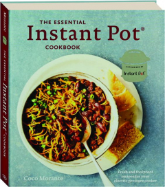 THE ESSENTIAL INSTANT POT COOKBOOK: Fresh and Foolproof Recipes for Your Electric Pressure Cooker