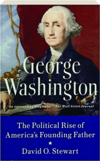 GEORGE WASHINGTON: The Political Rise of America's Founding Father