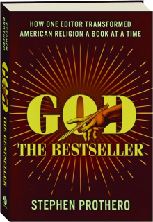 GOD THE BESTSELLER: How One Editor Transformed American Religion a Book at a Time