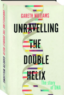 UNRAVELLING THE DOUBLE HELIX: The Story of DNA