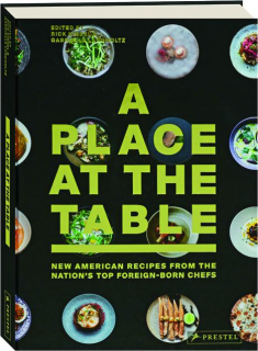 A PLACE AT THE TABLE: New American Recipes from the Nation's Top Foreign-Born Chefs