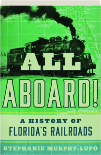 ALL ABOARD! A History of Florida's Railroads