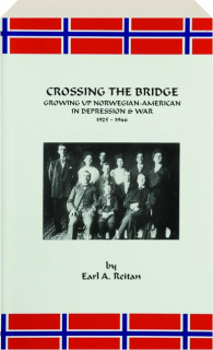 CROSSING THE BRIDGE: Growing Up Norwegian-American in Depression & War 1925-1946