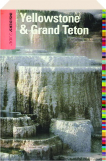 INSIDERS' GUIDE TO YELLOWSTONE & GRAND TETON, EIGHTH EDITION