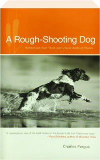 A ROUGH-SHOOTING DOG: Reflections from Thick and Uncivil Sorts of Places