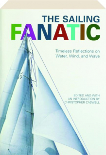 THE SAILING FANATIC: Timeless Reflections on Water, Wind, and Wave