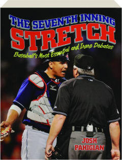 THE SEVENTH INNING STRETCH: Baseball's Most Essential and Inane Debates