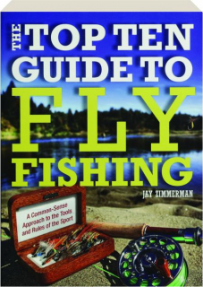 THE TOP TEN GUIDE TO FLY FISHING