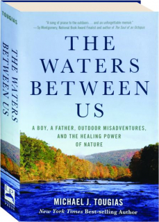 THE WATERS BETWEEN US: A Boy, a Father, Outdoor Misadventures, and the Healing Power of Nature