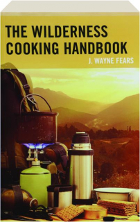 THE WILDERNESS COOKING HANDBOOK