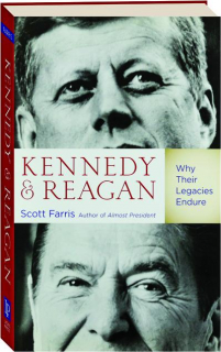 KENNEDY & REAGAN: Why Their Legacies Endure