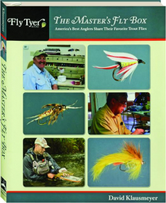 THE MASTER'S FLY BOX: America's Best Anglers Share Their Favorite Trout Flies